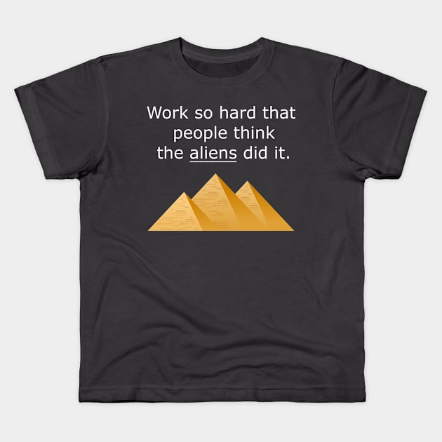 Work So Hard That People Think The Aliens Did It - Alien Quote Kids T-Shirt by ChehStore